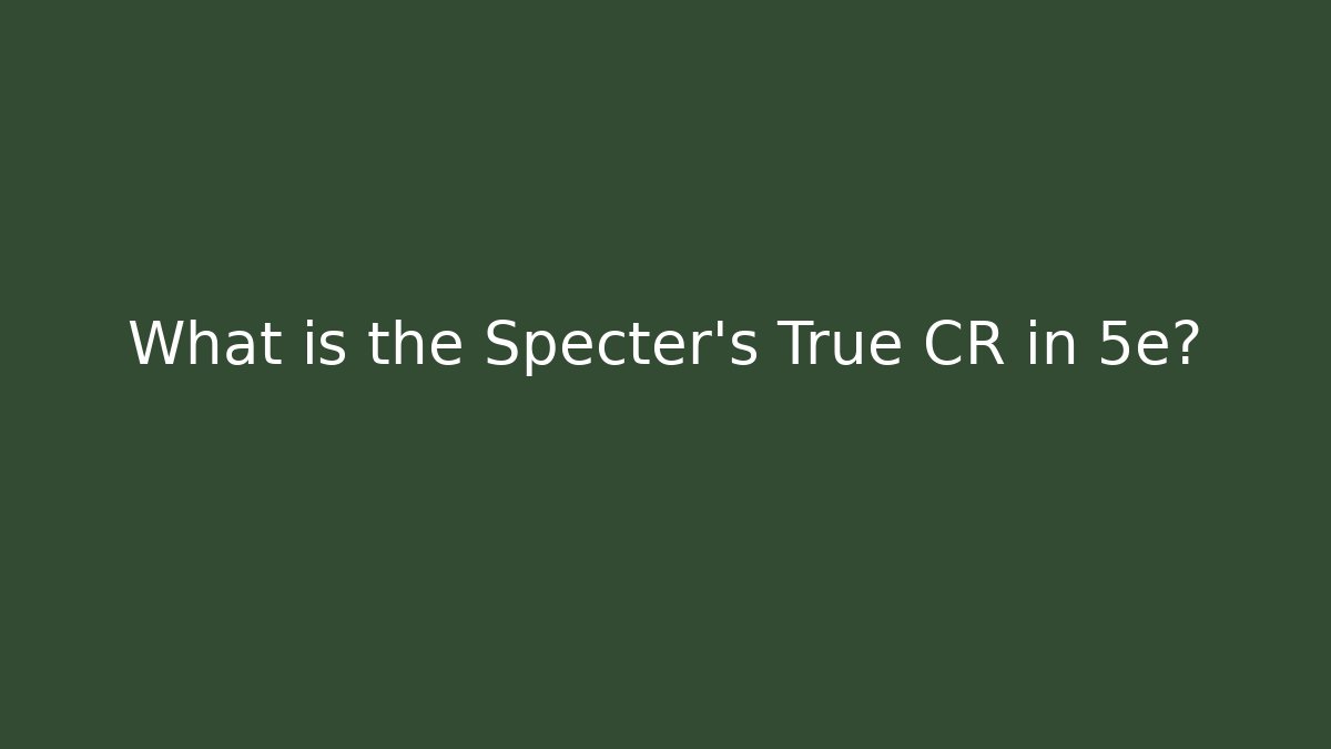 What is the Specter's True CR in 5e?