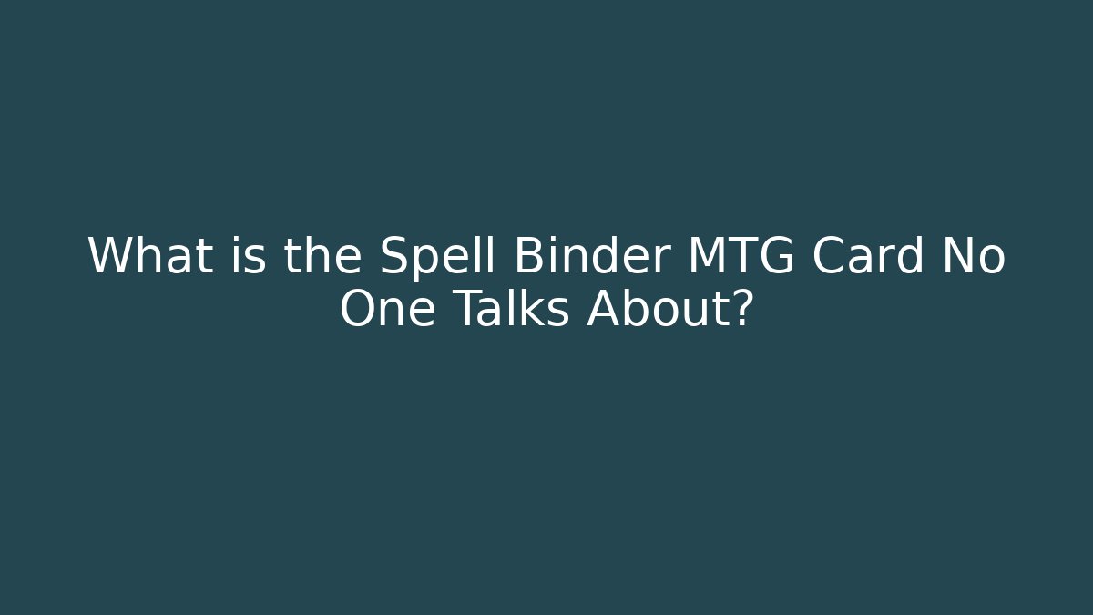 What is the Spell Binder MTG Card No One Talks About?