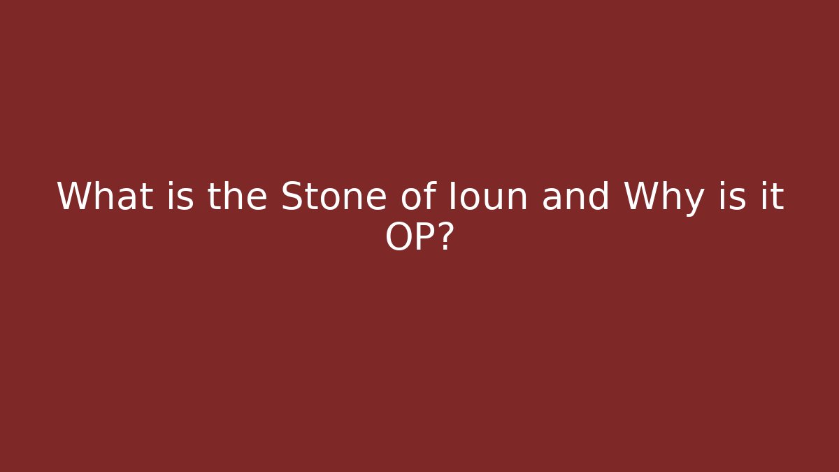 What is the Stone of Ioun and Why is it OP?
