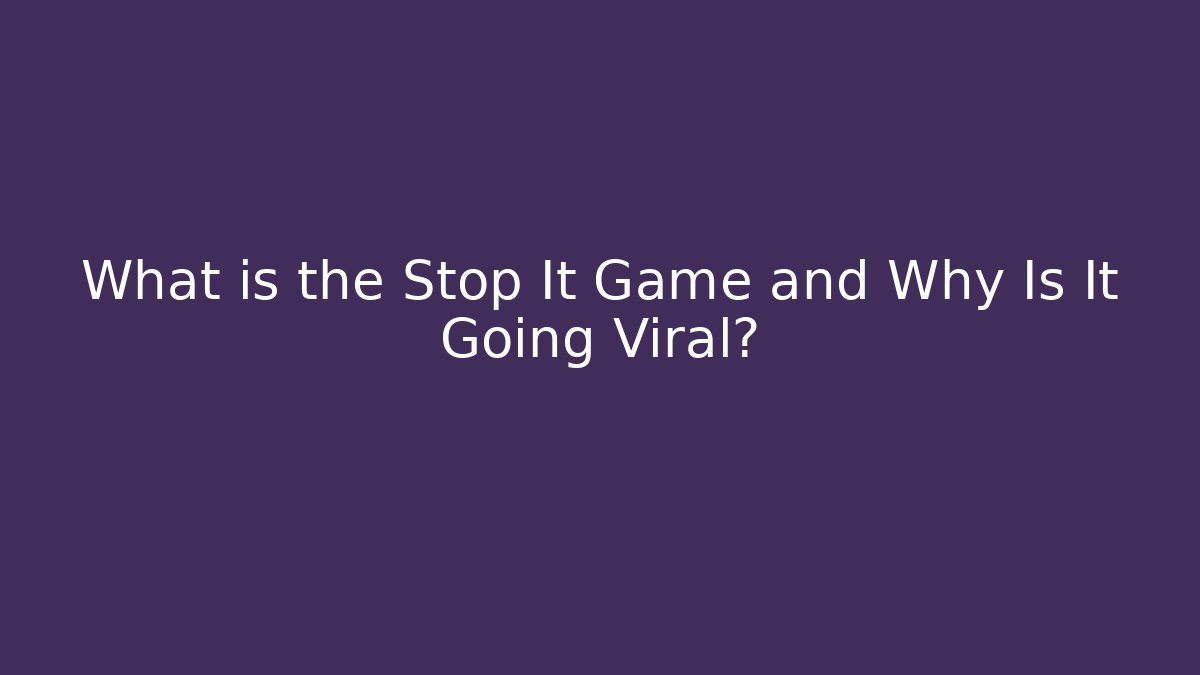 What is the Stop It Game and Why Is It Going Viral?