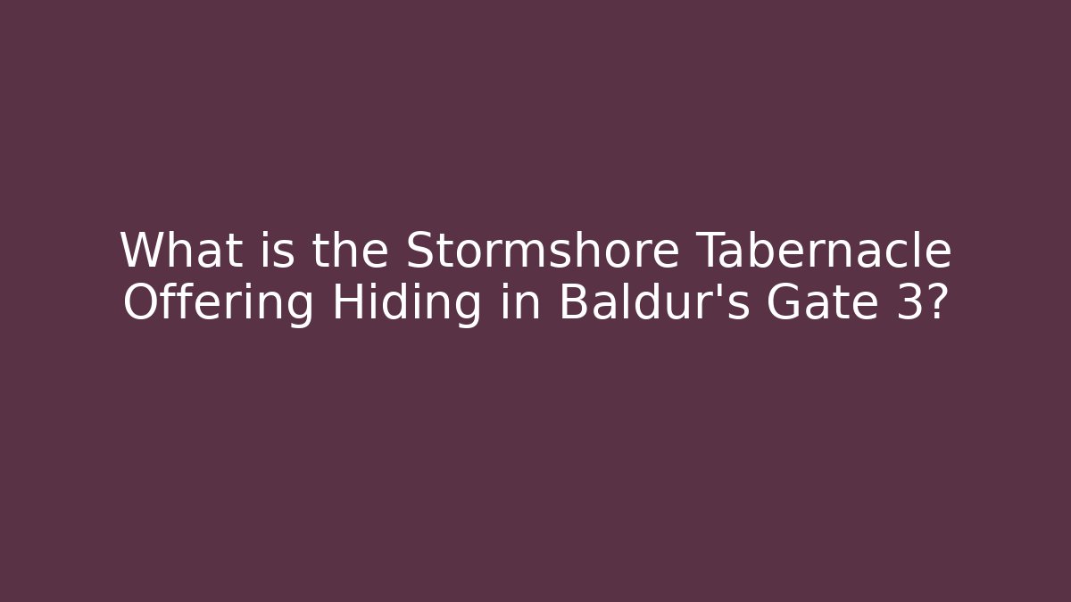 What is the Stormshore Tabernacle Offering Hiding in Baldur's Gate 3?