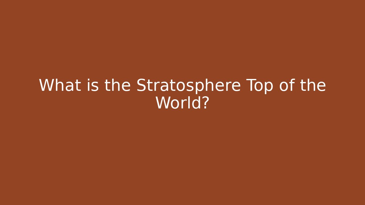 What is the Stratosphere Top of the World?