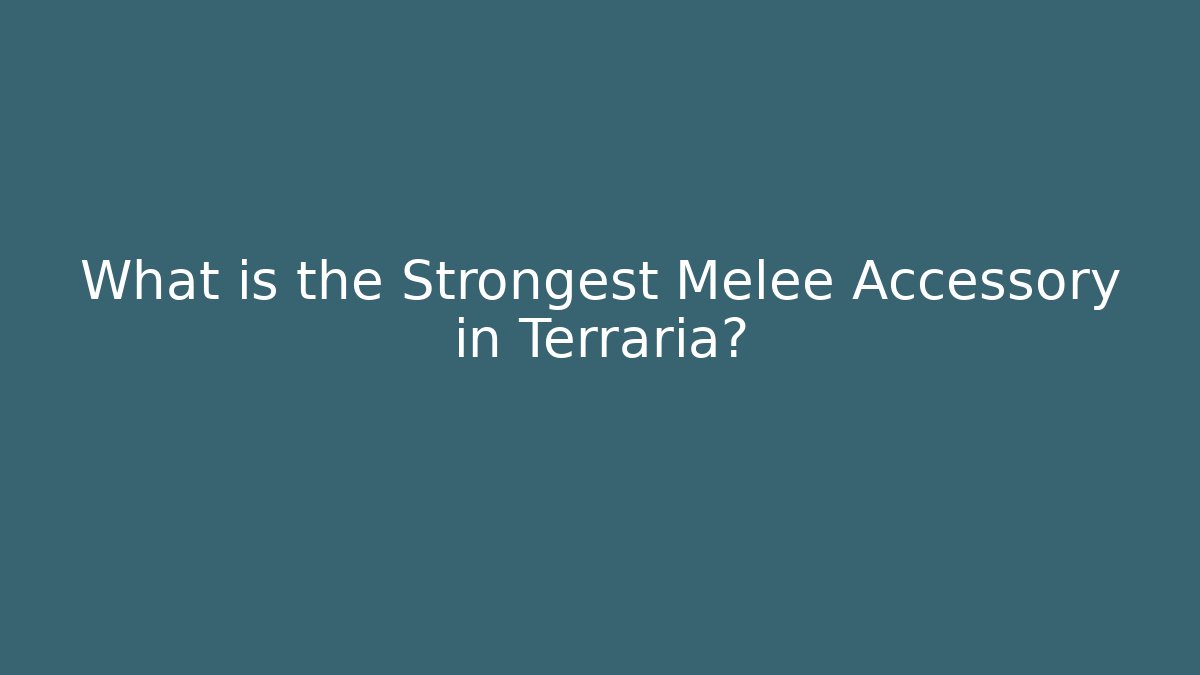 What is the Strongest Melee Accessory in Terraria? - Felix Cat Insurance