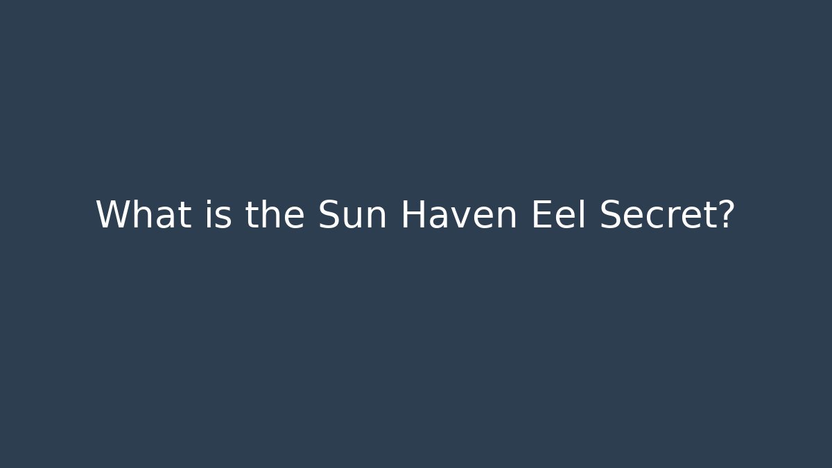 What is the Sun Haven Eel Secret?