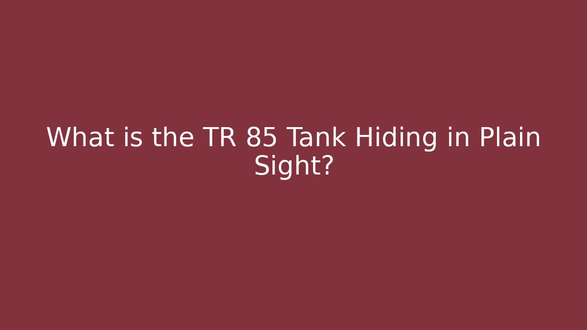 What is the TR 85 Tank Hiding in Plain Sight?