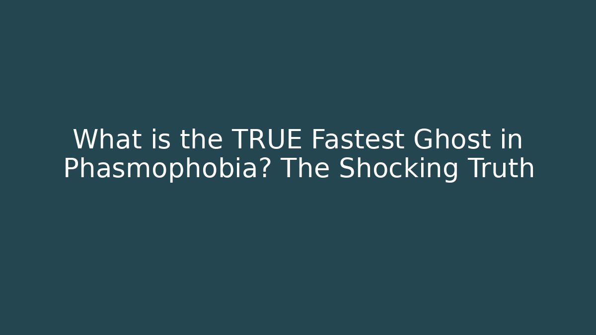 What is the TRUE Fastest Ghost in Phasmophobia? The Shocking Truth - Felix Cat Insurance