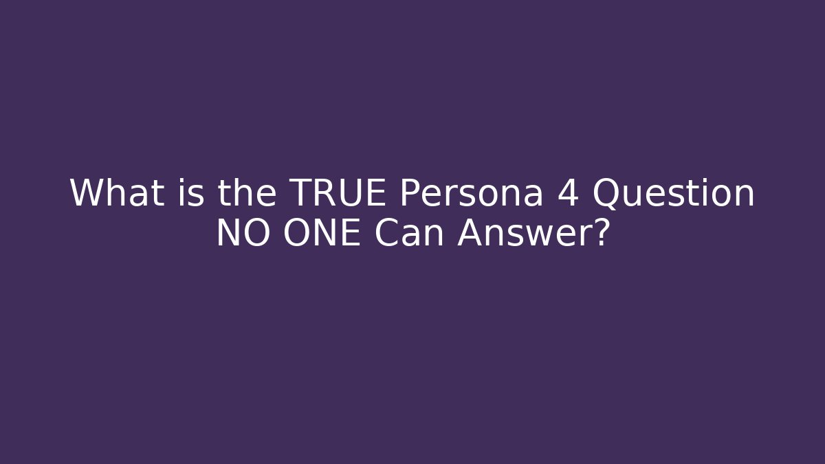 What is the TRUE Persona 4 Question NO ONE Can Answer? - Felix Cat Insurance