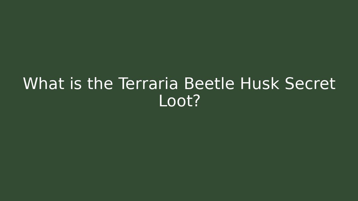 What is the Terraria Beetle Husk Secret Loot?