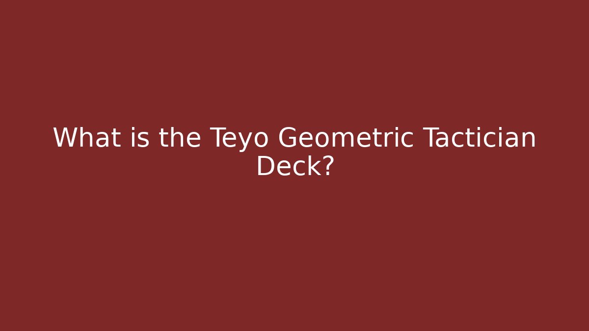 What is the Teyo Geometric Tactician Deck?