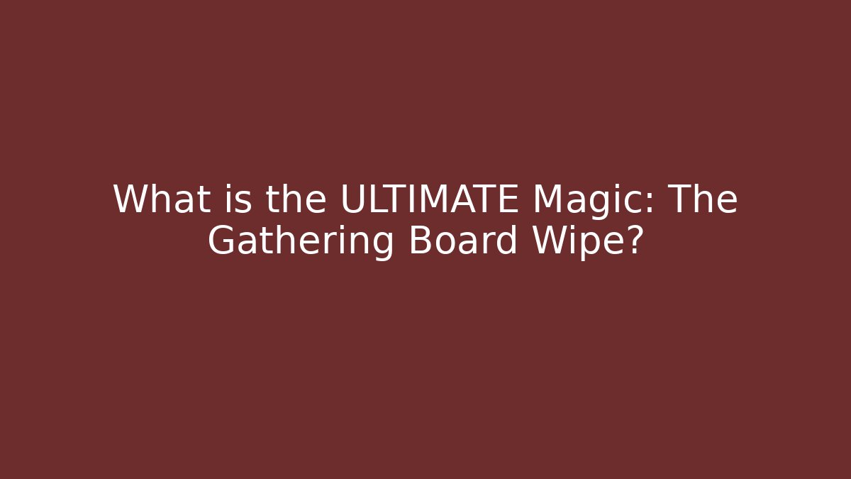 What is the ULTIMATE Magic: The Gathering Board Wipe?