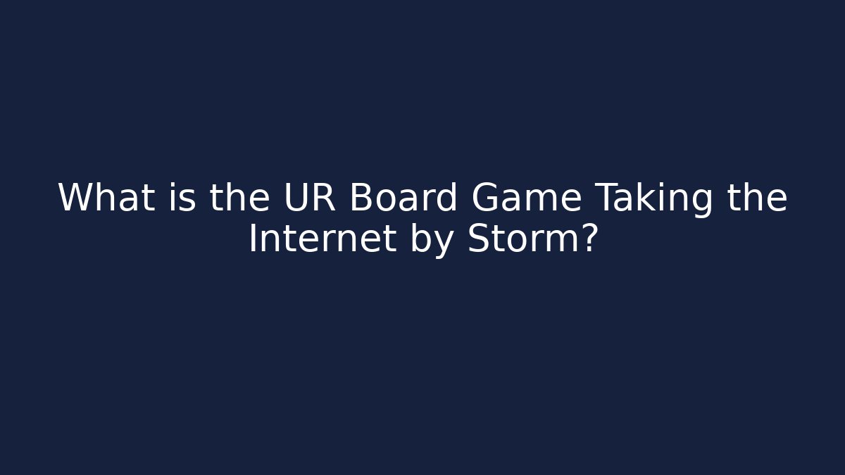 What is the UR Board Game Taking the Internet by Storm? - Felix Cat Insurance