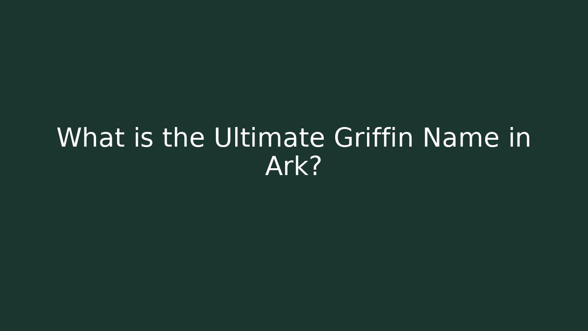 What is the Ultimate Griffin Name in Ark?