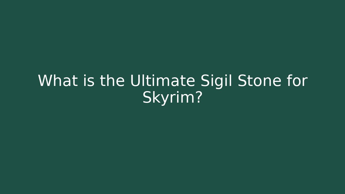What is the Ultimate Sigil Stone for Skyrim?