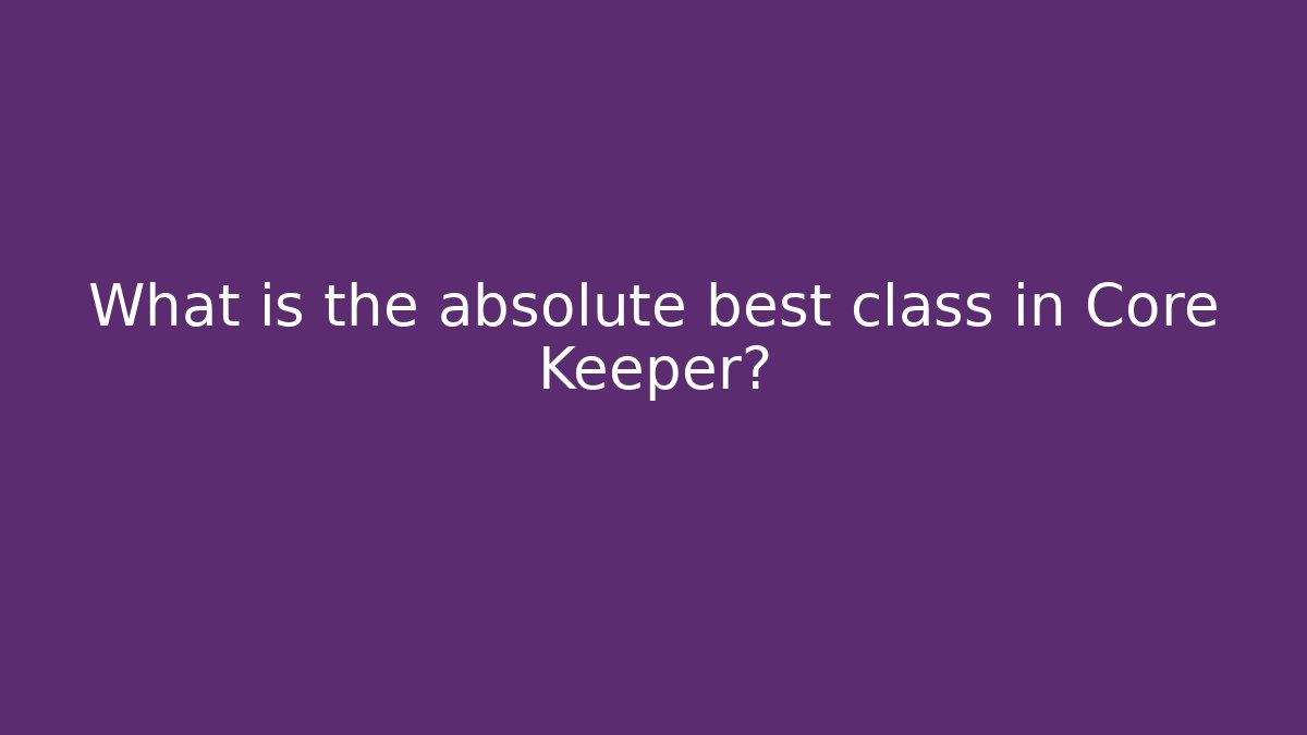 What is the absolute best class in Core Keeper? - Felix Cat Insurance