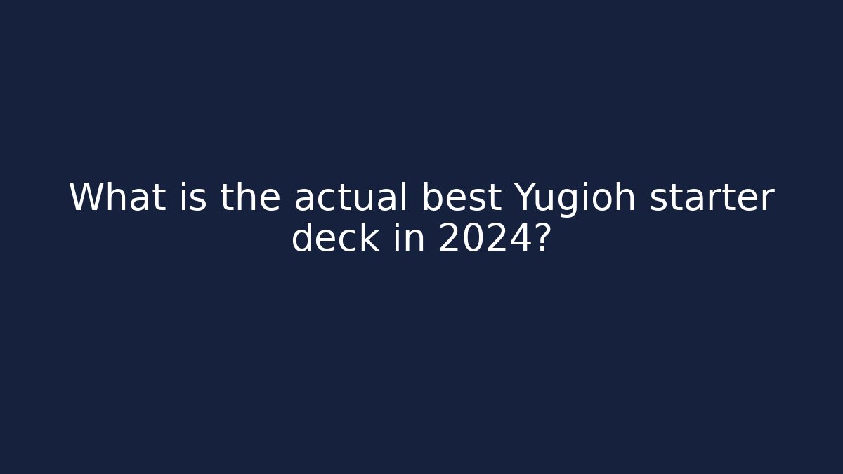 What is the actual best Yugioh starter deck in 2024? - Felix Cat Insurance