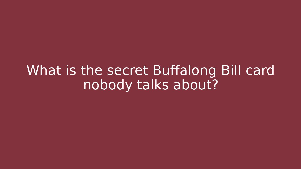 What is the secret Buffalong Bill card nobody talks about?