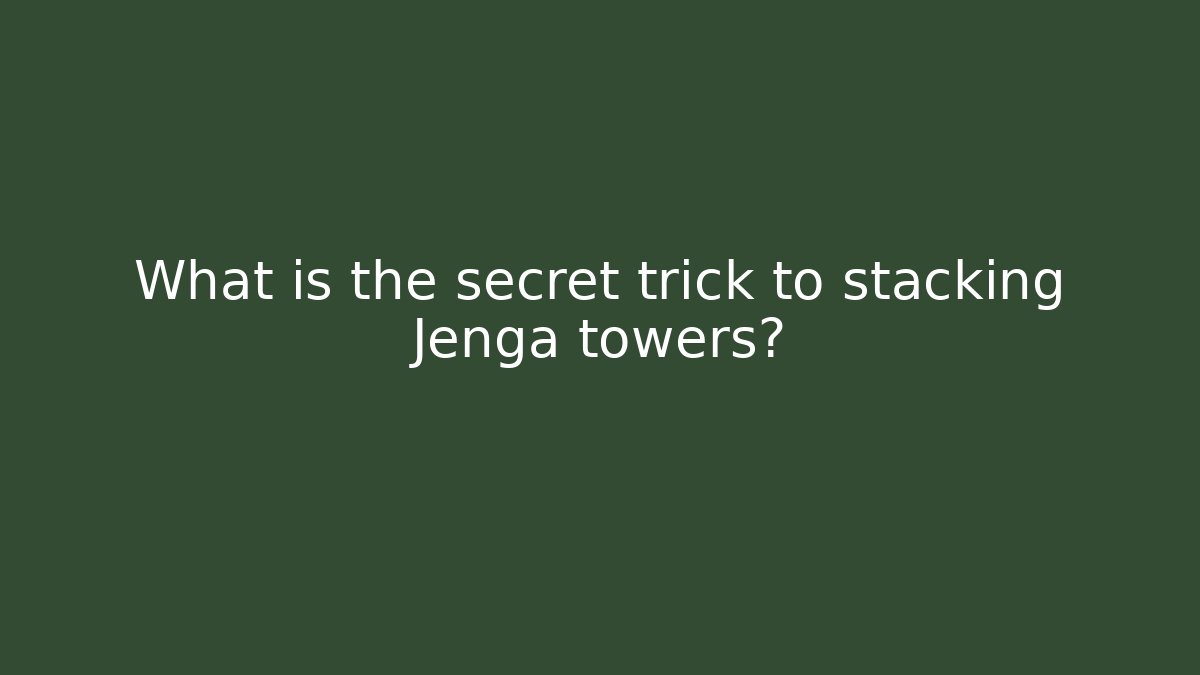 What is the secret trick to stacking Jenga towers?