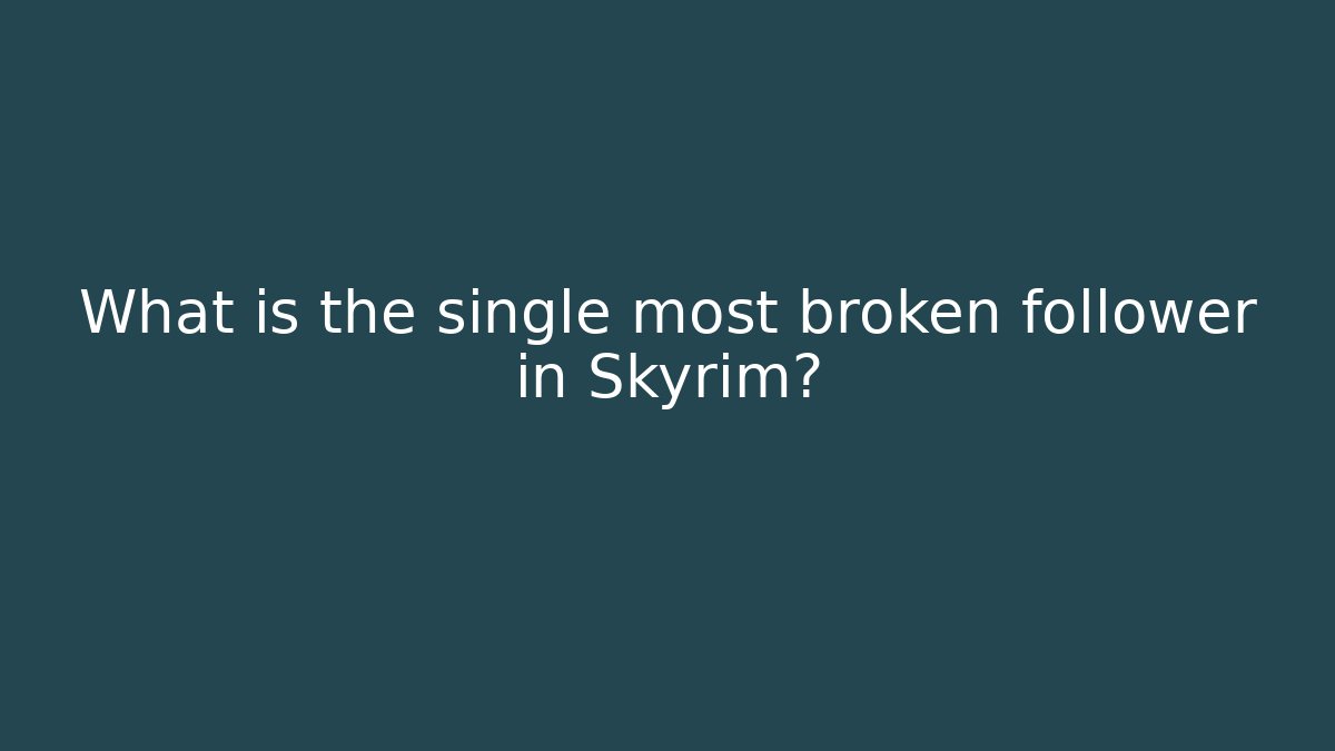 What is the single most broken follower in Skyrim? - Felix Cat Insurance