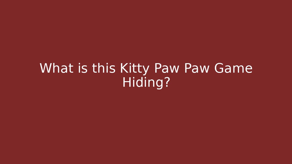 What is this Kitty Paw Paw Game Hiding?