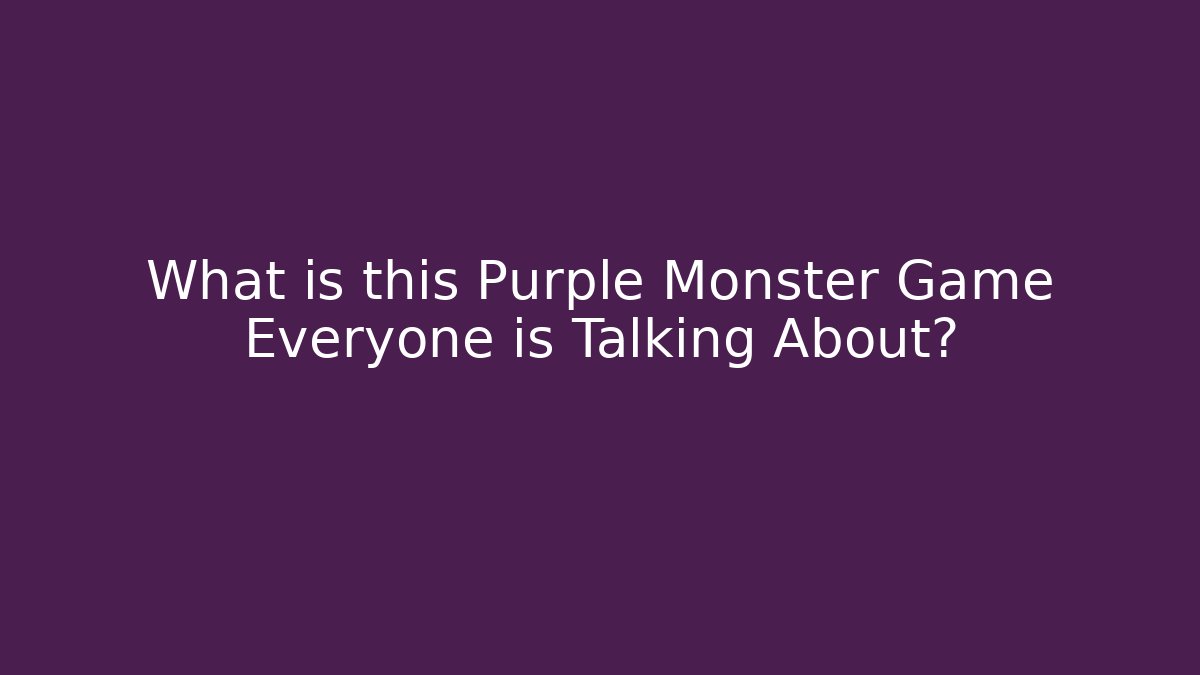 What is this Purple Monster Game Everyone is Talking About?