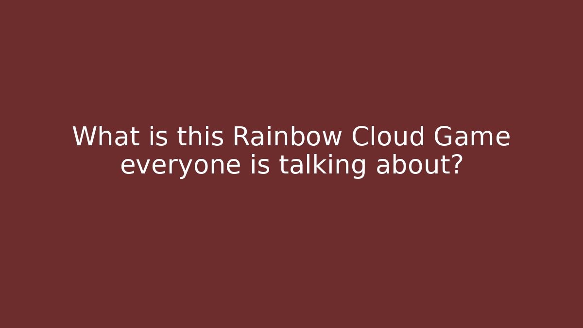 What is this Rainbow Cloud Game everyone is talking about?