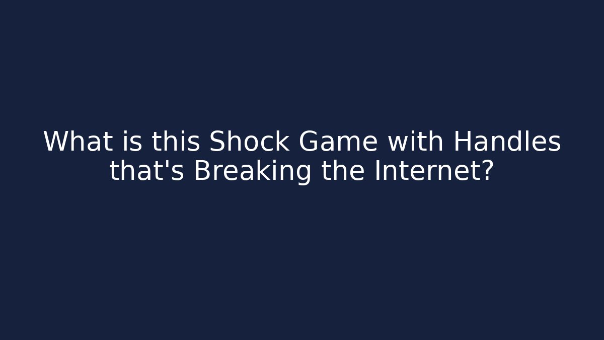 What is this Shock Game with Handles that's Breaking the Internet?