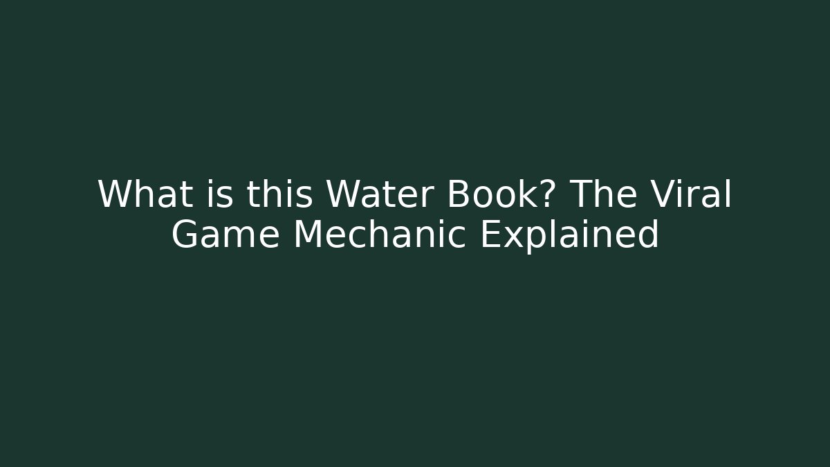 What is this Water Book? The Viral Game Mechanic Explained - Felix Cat Insurance