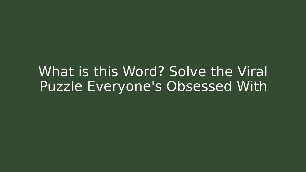 What is this Word? Solve the Viral Puzzle Everyone's Obsessed With