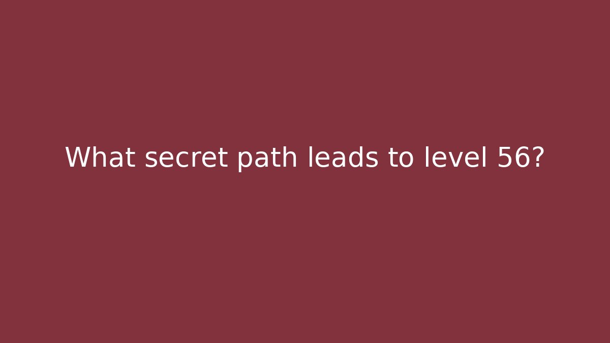 What secret path leads to level 56? - Felix Cat Insurance