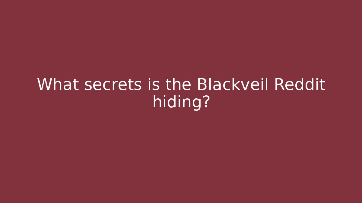 What secrets is the Blackveil Reddit hiding?