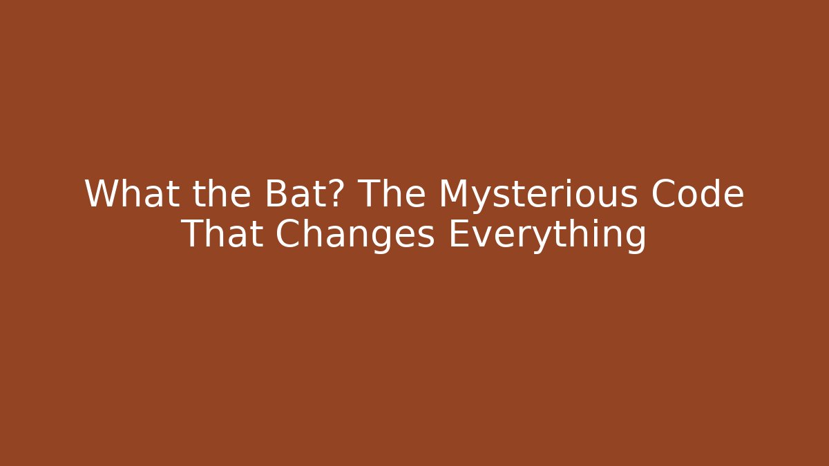 What the Bat? The Mysterious Code That Changes Everything