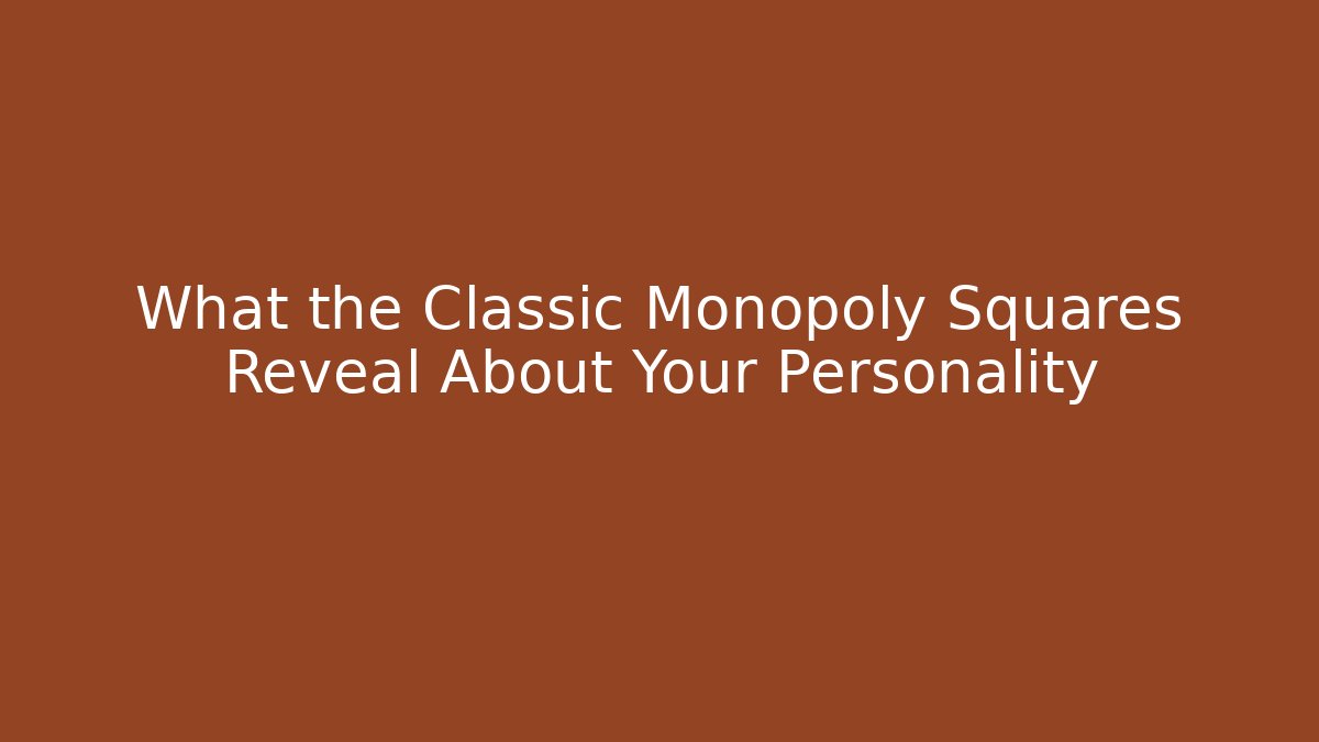 What the Classic Monopoly Squares Reveal About Your Personality