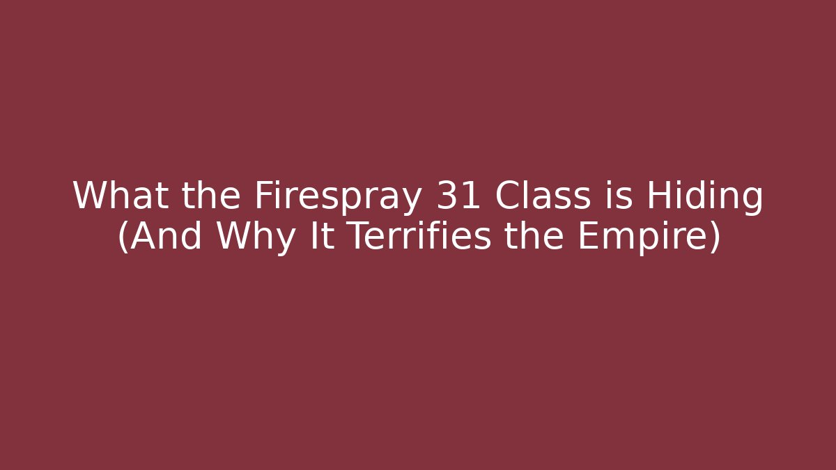 What the Firespray 31 Class is Hiding (And Why It Terrifies the Empire)