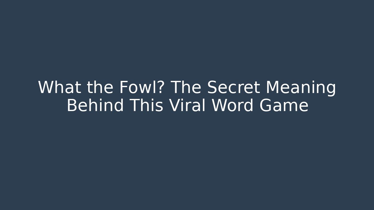 What the Fowl? The Secret Meaning Behind This Viral Word Game