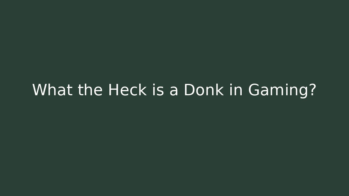 What the Heck is a Donk in Gaming?