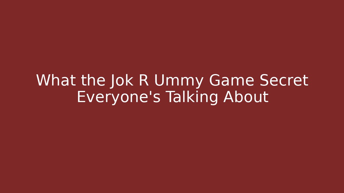 What the Jok R Ummy Game Secret Everyone’s Talking About