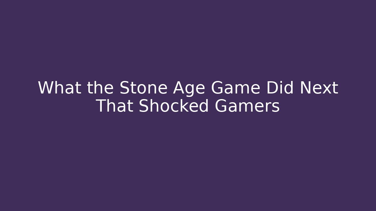 What the Stone Age Game Did Next That Shocked Gamers - Felix Cat Insurance