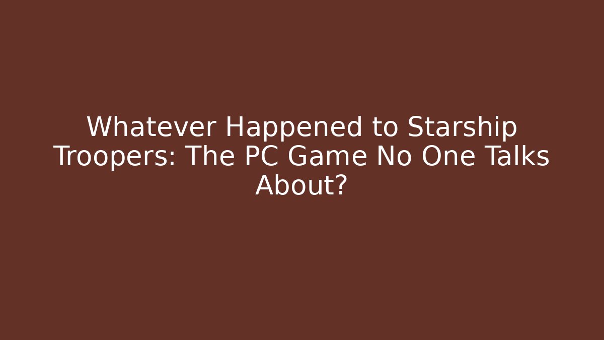 Whatever Happened to Starship Troopers: The PC Game No One Talks About?