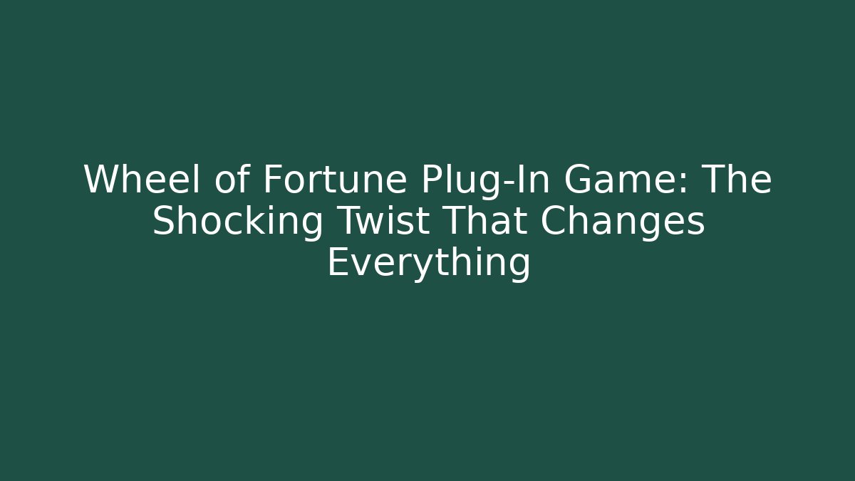 Wheel of Fortune Plug-In Game: The Shocking Twist That Changes Everything - Felix Cat Insurance