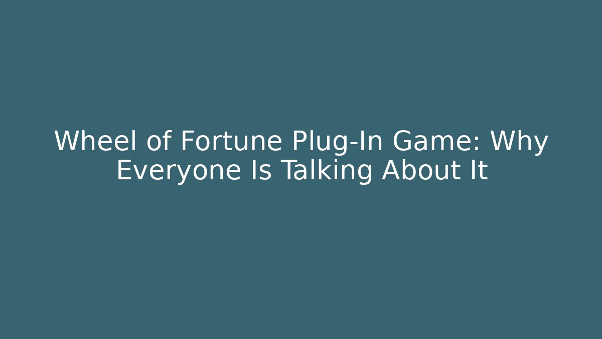 Wheel of Fortune Plug-In Game: Why Everyone Is Talking About It