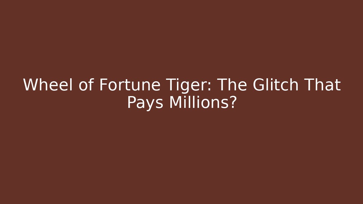Wheel of Fortune Tiger: The Glitch That Pays Millions? - Felix Cat Insurance