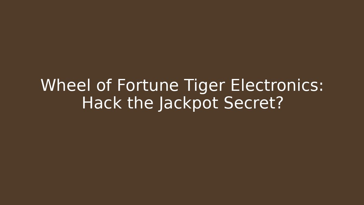 Wheel of Fortune Tiger Electronics: Hack the Jackpot Secret? - Felix Cat Insurance