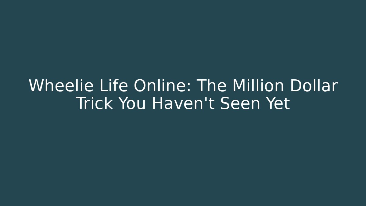 Wheelie Life Online: The Million Dollar Trick You Haven't Seen Yet