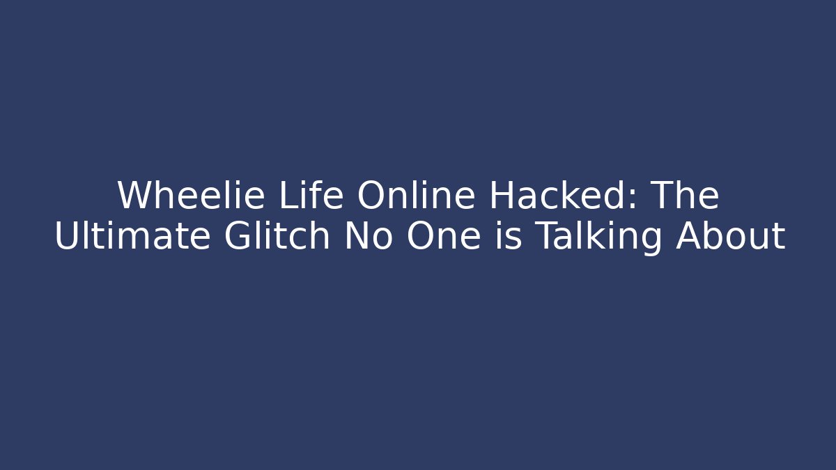 Wheelie Life Online Hacked: The Ultimate Glitch No One is Talking About