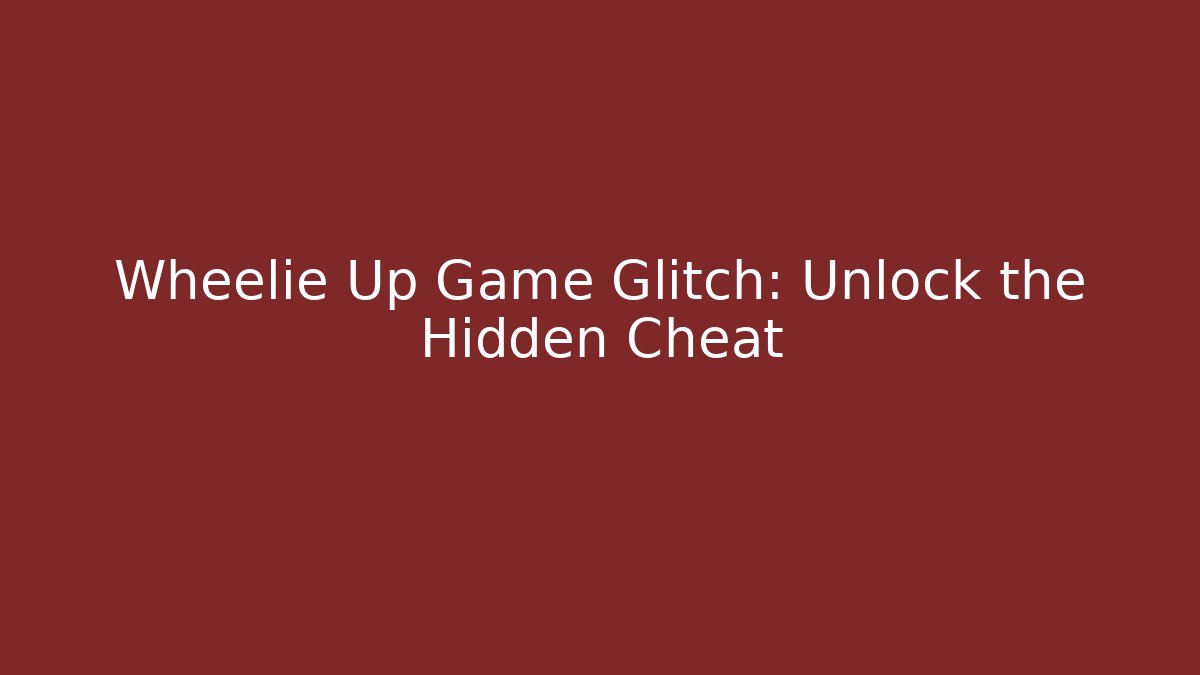 Wheelie Up Game Glitch: Unlock the Hidden Cheat