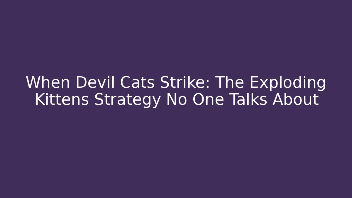 When Devil Cats Strike: The Exploding Kittens Strategy No One Talks About