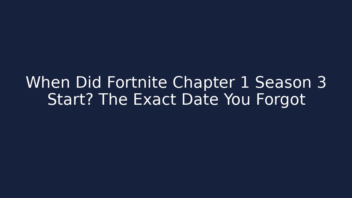 When Did Fortnite Chapter 1 Season 3 Start? The Exact Date You Forgot