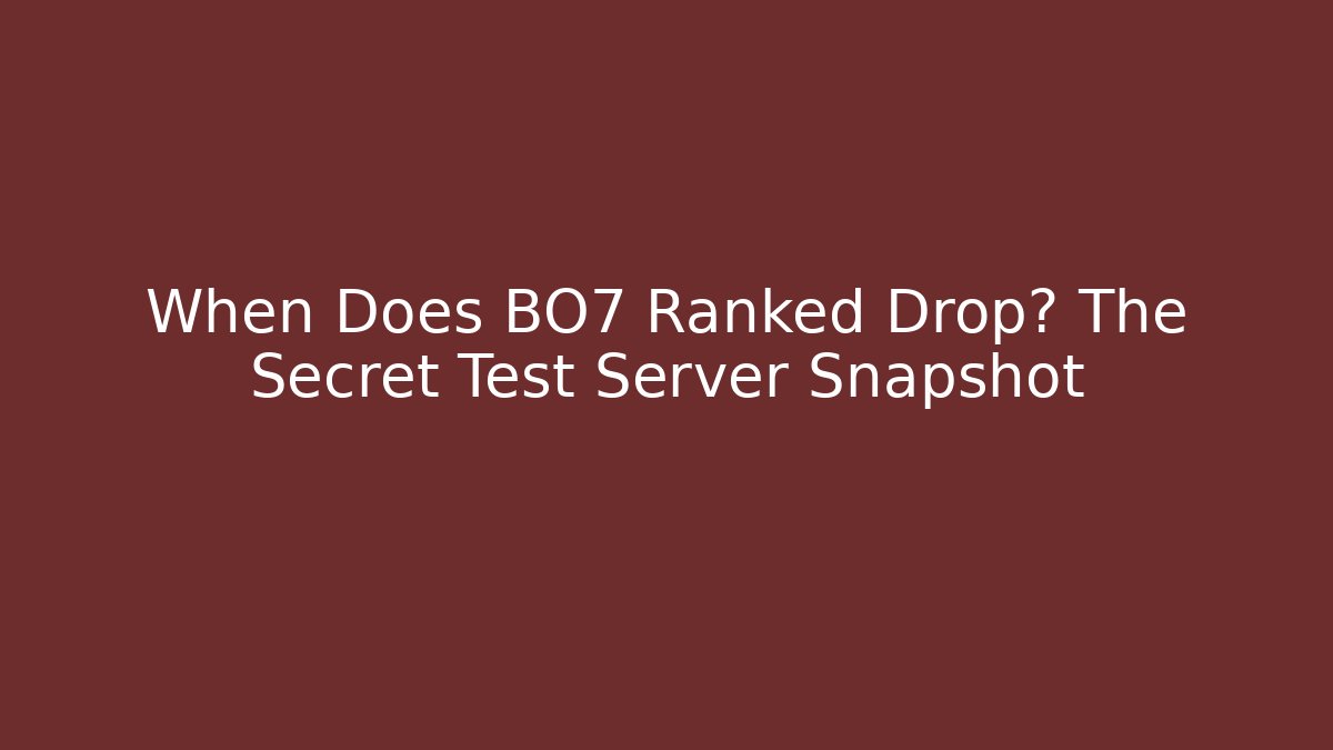 When Does BO7 Ranked Drop? The Secret Test Server Snapshot