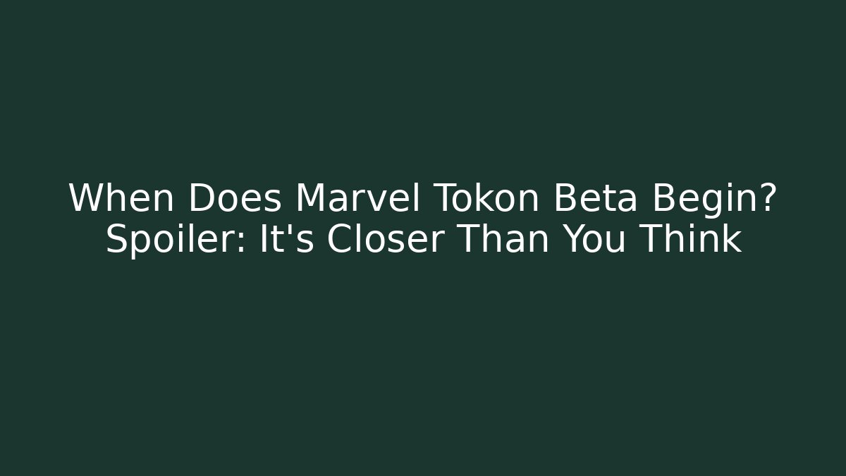 When Does Marvel Tokon Beta Begin? Spoiler: It’s Closer Than You Think - Felix Cat Insurance