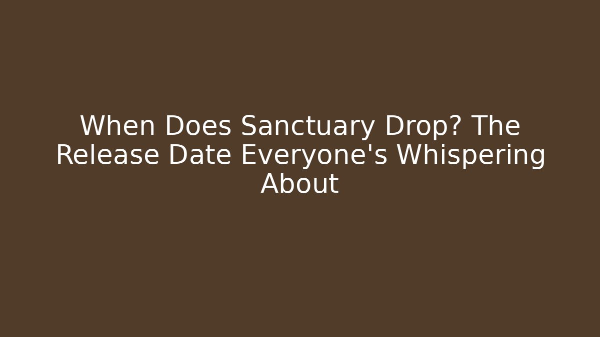 When Does Sanctuary Drop? The Release Date Everyone’s Whispering About - Felix Cat Insurance